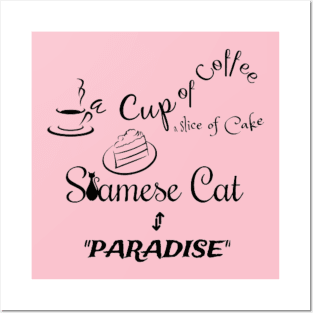 A cup of tea, a slice of cake, Siamese Cat is Paradise Posters and Art